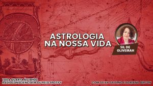 Astrologia na nossa vida com Sil de Oliveirah
